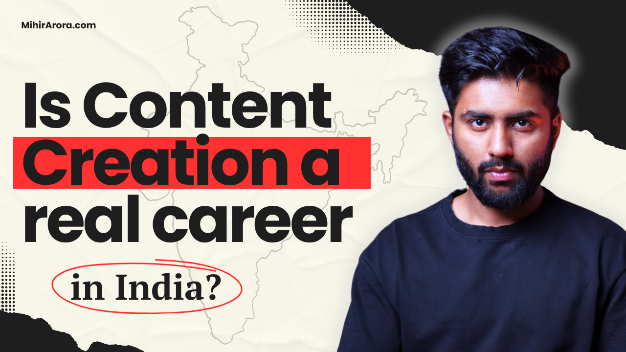 Is Content Creation a Real Career in India? by Mihir Arora